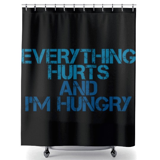 Everything Hurts And I'm Hungry 3 Shower Curtains