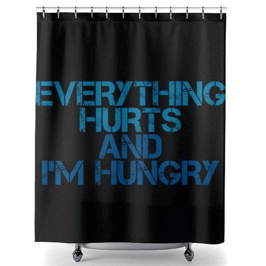 Everything Hurts And I'm Hungry 3 Shower Curtains