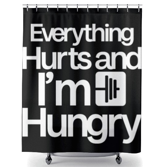 Everything Hurts And I'm Hungry 4 Shower Curtains