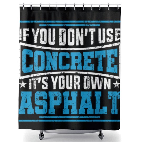 Cute If You Dont Use Concrete Its Your Own Asphalt Shower Curtains