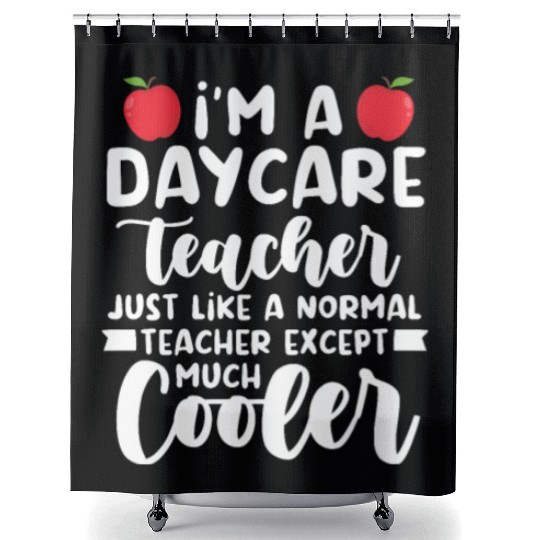 Daycare Teacher Like Normal Teacher Much Cooler Shower Curtains