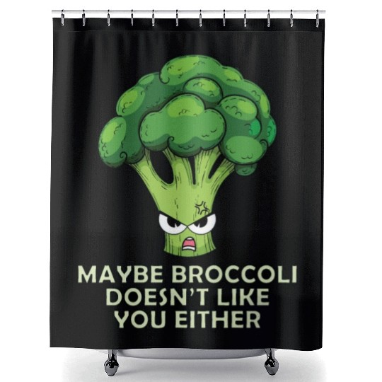 Maybe broccoli doesnt like you either Shower Curtains