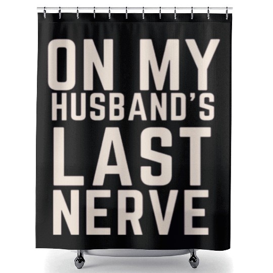 On My Husband's Last Nerve Shower Curtains