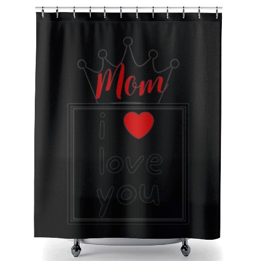 i love you mom , mother s' day Shower Curtains