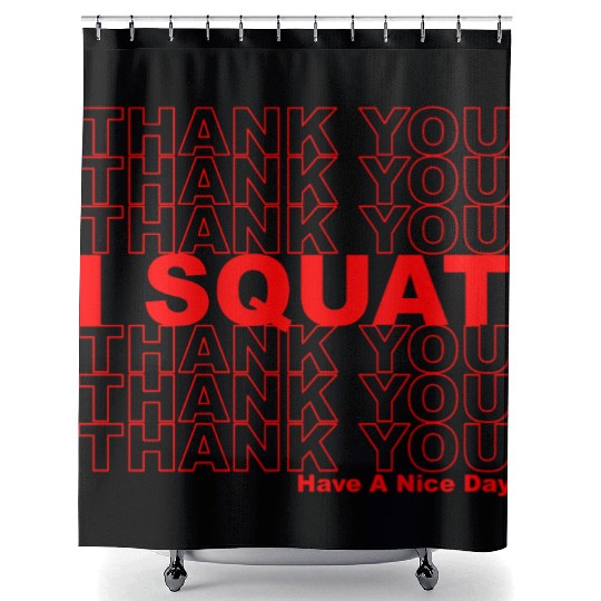 Thank You I Squat Have A Nice Day Shower Curtains