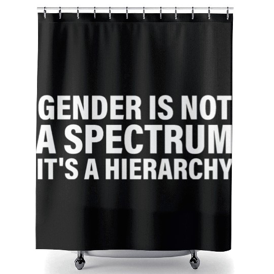 Gender is not a spectrum. It's a Hierarchy Shower Curtains
