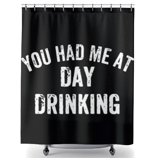 You Had Me at Day Drinking Sunday Funday Day Drink Shower Curtains