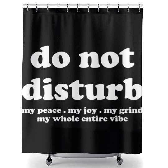 Do Not Disturb My Peace My Joy Shower Curtains