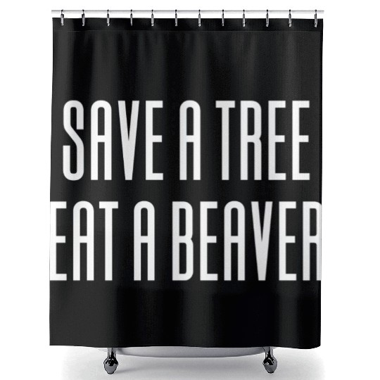 Save A Tree Eat A Beaver Environment Shower Curtains
