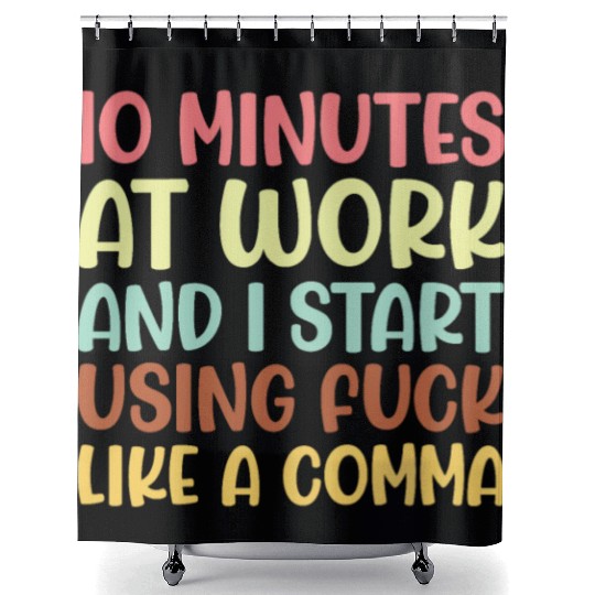 10 mins at work and i start using fuck like a comm Shower Curtains