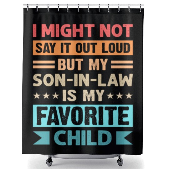 My son-in-law is my favorite child for mother-in-l Shower Curtains