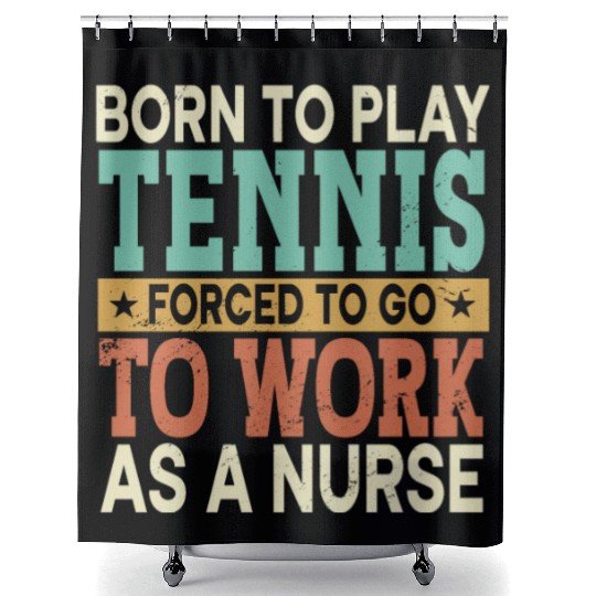 Born To Play Tennis Forced Sports Registered Nurse Shower Curtains