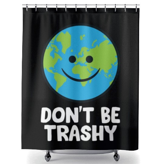 Dont Be Trashy Save The Planet Nature Earth Shower Curtains