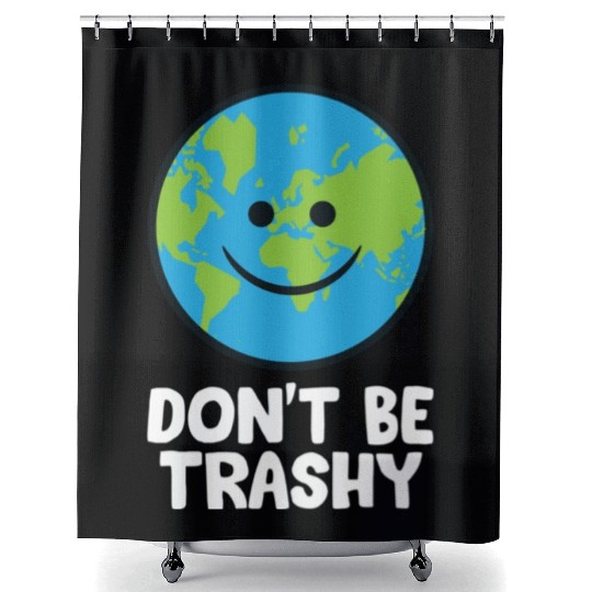 Dont Be Trashy Save The Planet Nature Earth Shower Curtains