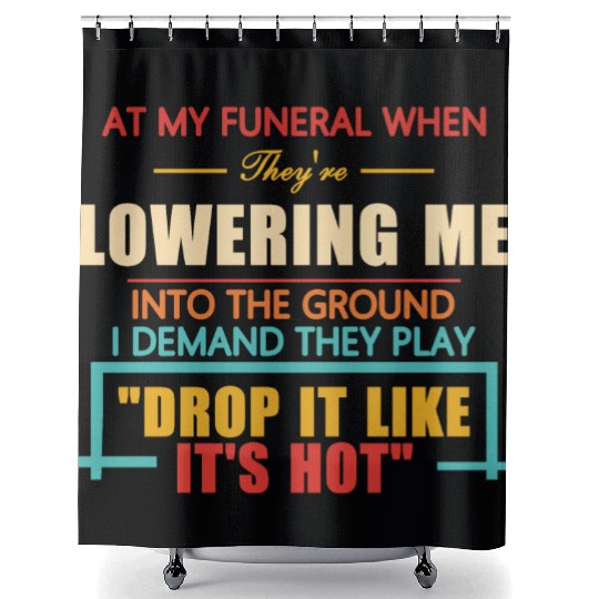 At My Funeral When They're Lowering Me Shower Curtains