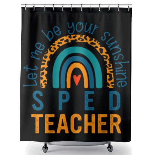 Let me be your sunshine SPED TEACHER Shower Curtains