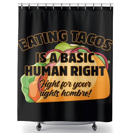 Eating Tacos Is A Basic Human Right Shower Curtains