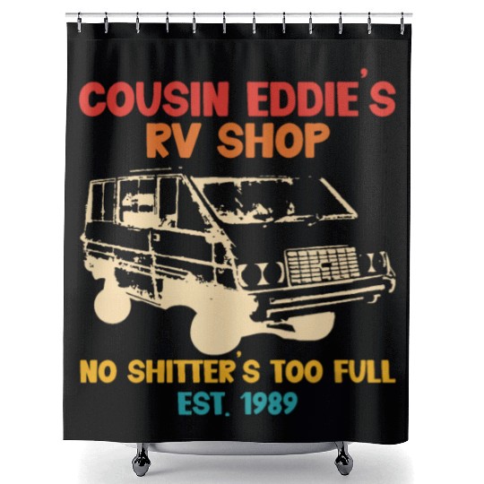 Cousin Eddie's RV Shop No Shitter's Too Full Shower Curtains
