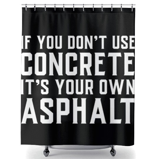 If You Don t Use Concrete It s Your Own Asphalt Shower Curtains