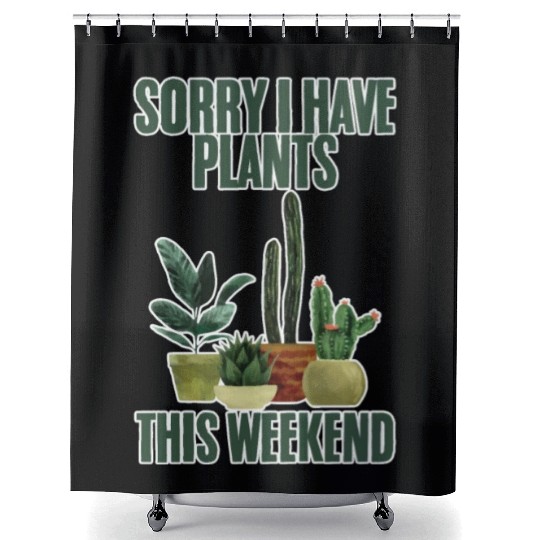 Sorry I Have Plants This Weekend 2 Shower Curtains