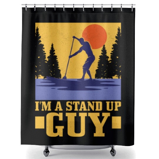 I'm A Stand Up Guy Stand Up Paddle Board Shower Curtains