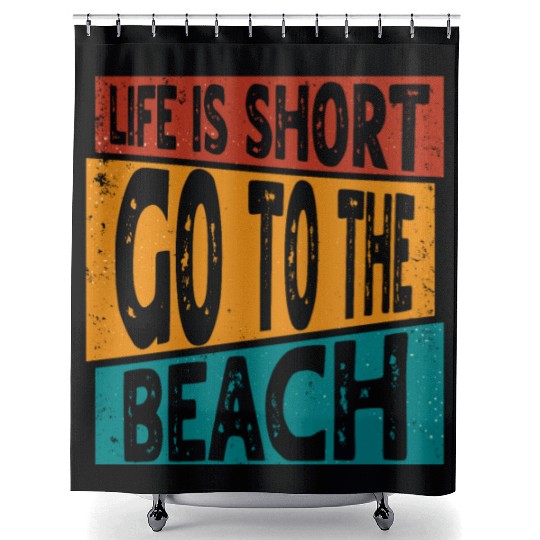 LIFE IS SHORT GO TO THE BEACH SUMMER VACATION Shower Curtains