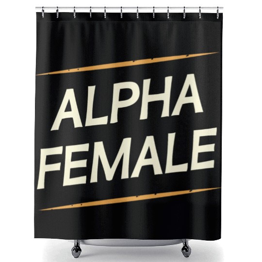 Female Alpha Quote Feminism Strong Independent Shower Curtains