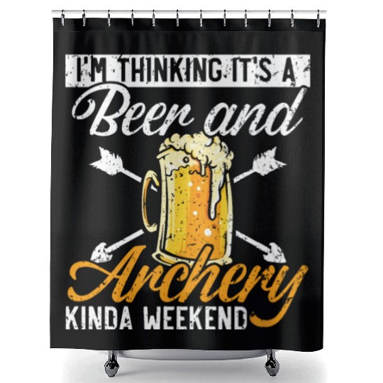 I'm Thinking It's A Beer And Archery Kinda Weekend Shower Curtains