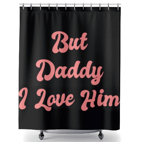 But Daddy I Love Him 1 Shower Curtains