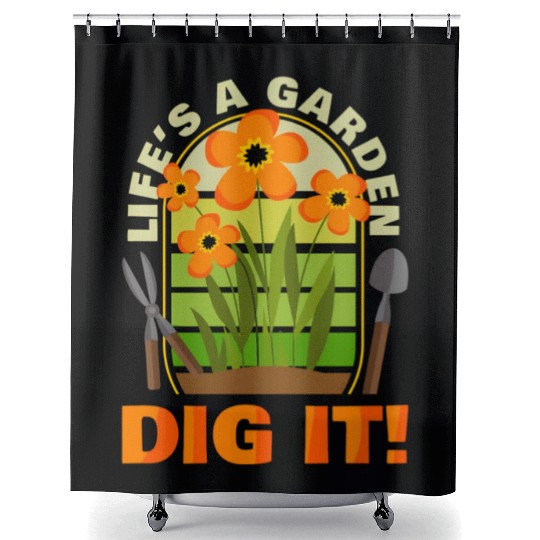 Gardening Gardener Plant Life'S A Garden Dig It Shower Curtains