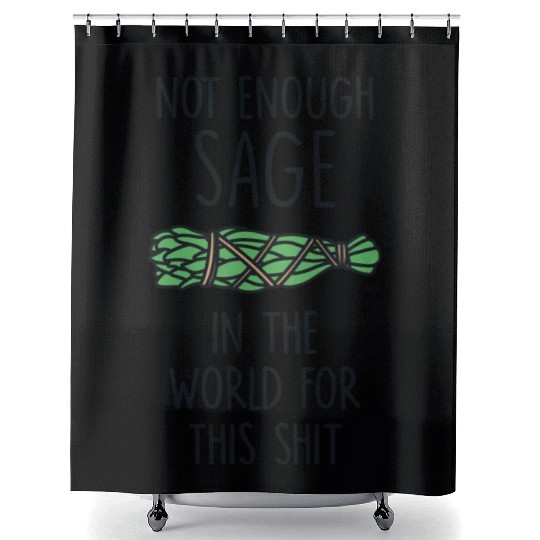 Not Enough Sage In The World For This Shit Shower Curtains