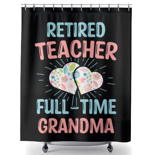 Retired Teacher Full-Time Grandma Teachers Retirem Shower Curtains