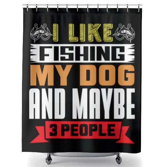 Fisherman I Like Fishing My Dog And Maybe 3 People Shower Curtains
