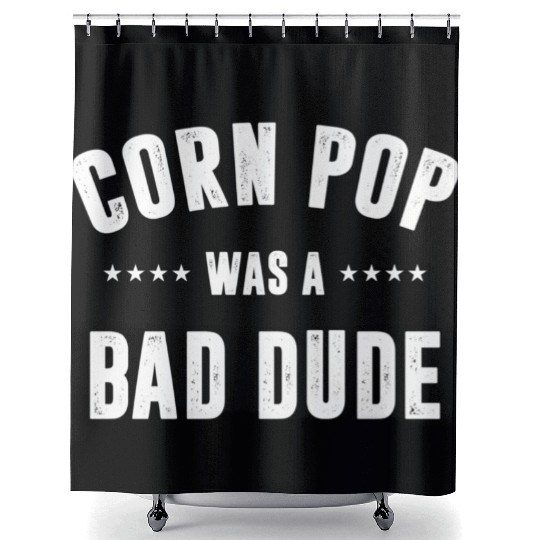 Corn Pop Was A Bad Dude Shower Curtains