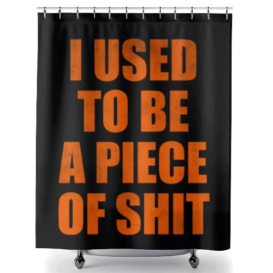I used to be a piece of shit Shower Curtains