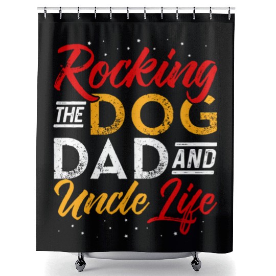 Rocking The Dog Dad And Uncle Life Funny Dog Lover Shower Curtains
