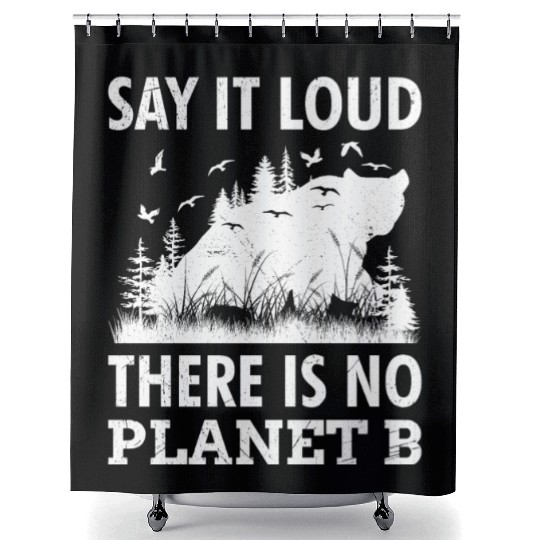 Say it loud There is no Planet B environment Shower Curtains