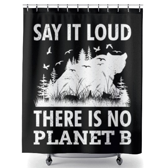 Say it loud There is no Planet B environment Shower Curtains