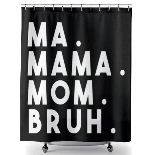Ma Mama Mom Bruh Shower Curtains