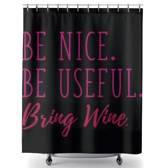 Be Nice Be Useful Bring Wine Shower Curtains