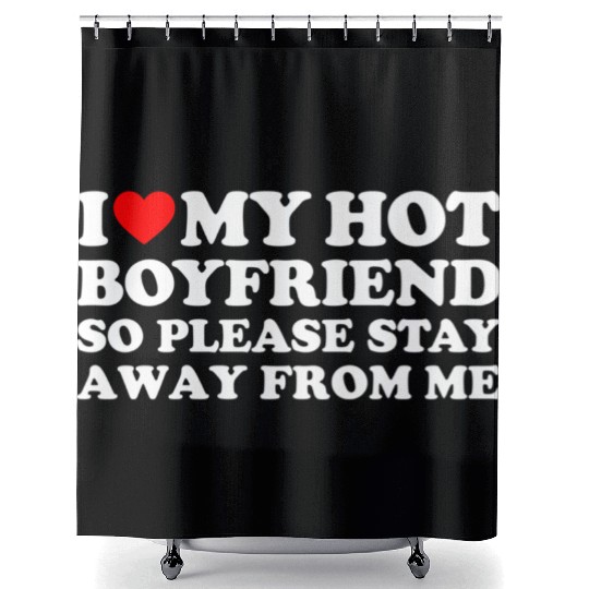 I Love My Boyfriend I Love My Hot Boyfriend So Sta Shower Curtains