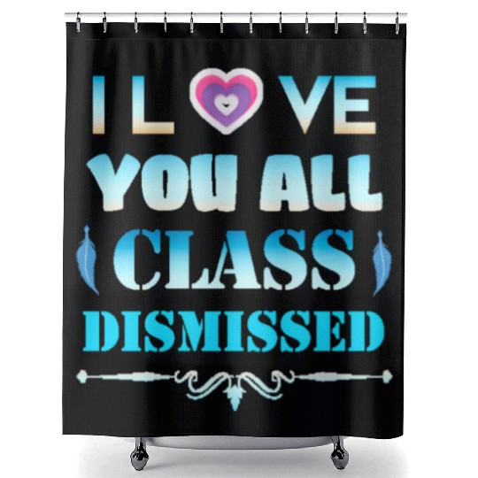 I love you all class dismissed - graduation 2023 Shower Curtains