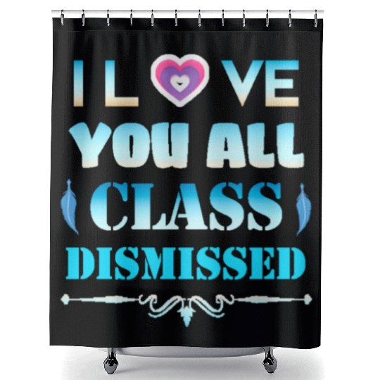 I love you all class dismissed - graduation 2023 Shower Curtains