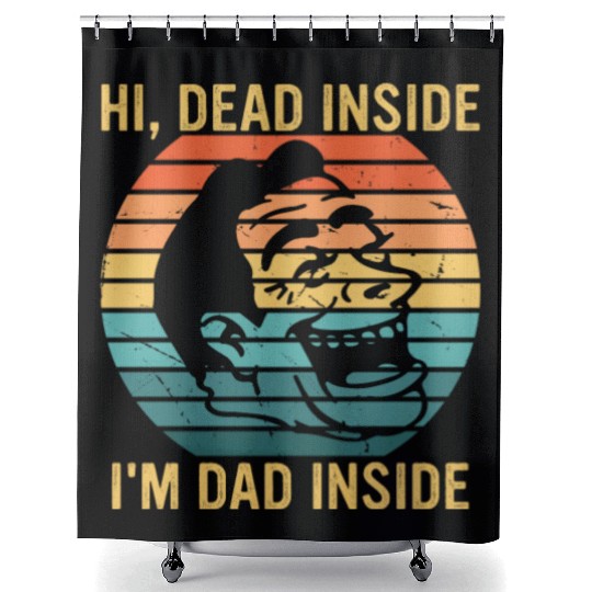 Hi, Dead Inside I'm Dad Inside Shower Curtains