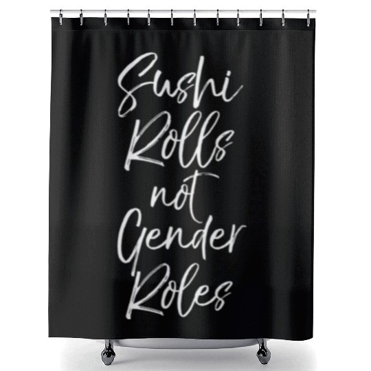 Gender Equality Quote Sushi Rolls Not Gender Roles Shower Curtains