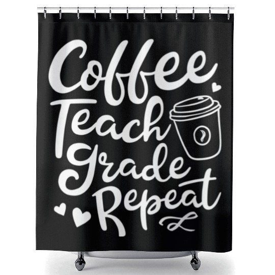 Coffee Teach Grade Repeat Teacher Appreciation Shower Curtains