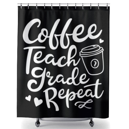 Coffee Teach Grade Repeat Teacher Appreciation Shower Curtains