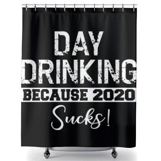 Day Drinking Because 2020 Suc Shower Curtains