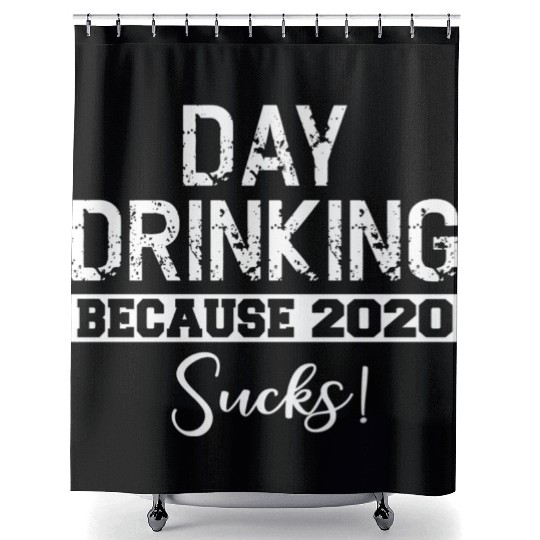Day Drinking Because 2020 Suc Shower Curtains