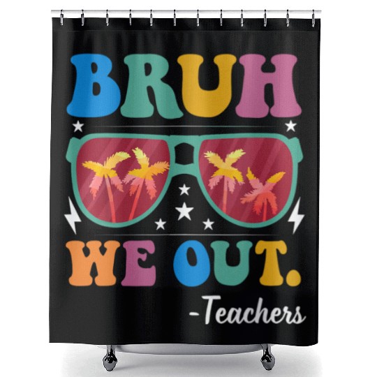 Bruh We Out Teachers Shower Curtains End Of School Year
